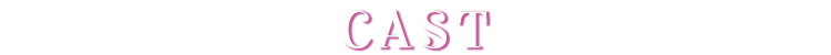 CAST